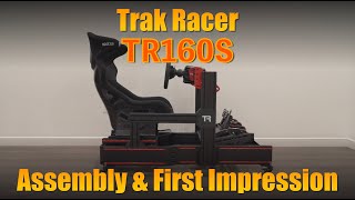 Trak Racer TR160S Sim Racing Frame Assembly and First Impression [upl. by Evania428]