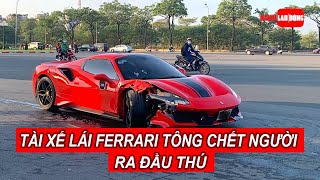 Tài xế lái Ferrari tông chết người ở Hà Nội đã ra đầu thú  Báo Người Lao Động [upl. by Everick]