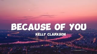 Because of you  Kelly Clarkson  Lyrics [upl. by Tripp106]