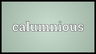 Calumnious Meaning [upl. by Andrel]