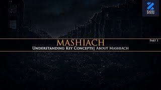 Mashiach Part 1 Understanding Key Concepts about Mashiach [upl. by Yuri]