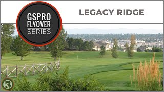 GSPro Course Flyover  Legacy Ridge  Designed by bmac13213 [upl. by Adyahs491]