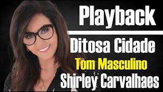 DITOSA CIDADE  SHIRLEY CARVALHAES  PLAYBACK TOM MASCULINO [upl. by Calvert381]