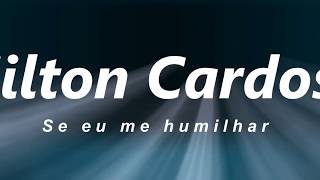 Milton Cardoso  Se eu me humilhar [upl. by Aimekahs793]