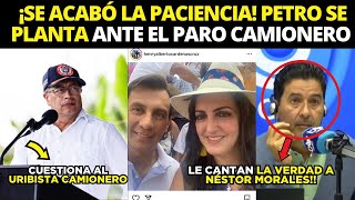 ¡PETRO SE CANSA Y ENFRENTA A URIBISTAS DEL PARO CAMIONERO  EXPUSIERON A NÉSTOR MORALES [upl. by Saire]