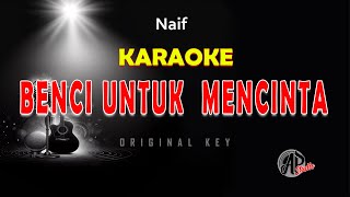 BENCI UNTUK MENCINTA  NAIF  KARAOKE [upl. by Gerlac]