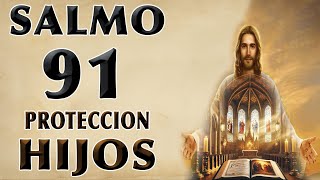 SALMO 91 POR LOS HIJOS PROTECCIÓN CONTRA TODO MAL [upl. by Connel]