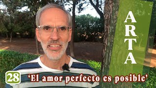 Arta 28  El amor perfecto es posible [upl. by Rutra]