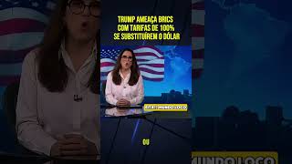 Trump ameaça Brics com tarifas de 100 se substituírem o dólar donaldtrump brics usa🇺🇸 dolar [upl. by Kezer]