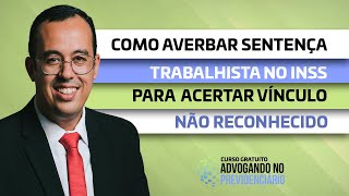 COMO AVERBAR SENTENÇA TRABALHISTA NO INSS PARA ACERTAR VÍNCULO NÃO RECONHECIDO [upl. by Nonnag]