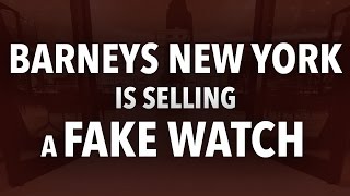 Barneys New York Is Selling A Fake Watch  RANTampH [upl. by Adiaros]