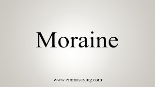 How To Say Moraine [upl. by Ecerahs40]