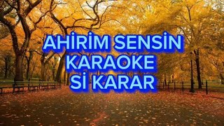 Ahirim Sensin  Karaoke Si Karar [upl. by Graig]