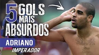 Os 5 GOLS mais ABSURDOS de ADRIANO IMPERADOR [upl. by Kurth690]