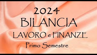 BILANCIA 💶 Lavoro 💶 Finanze 💶 2024 Primo Semestre [upl. by Anitnelav]