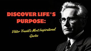 Discover Lifes Purpose Viktor Frankl’s Most Inspirational Quotes [upl. by Lulu]