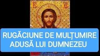 RUGĂCIUNE DE MULȚUMIRE ADUSĂ LUI DUMNEZEU [upl. by Lucy109]