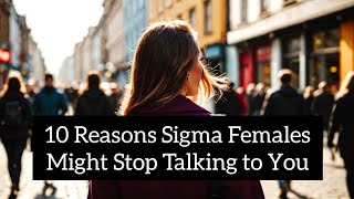 10 Reasons Sigma Females Might Stop Talking to You [upl. by Frazier864]