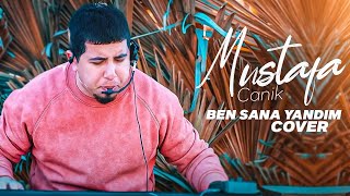 Mustafa Canik  Ben Sana Yandım Cover [upl. by Sucramel]