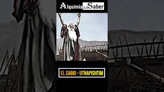 El Sabio  Utnapishtim  Alquimia del Saber Sh74 prehistorico curiosidades historia [upl. by Notsuj]