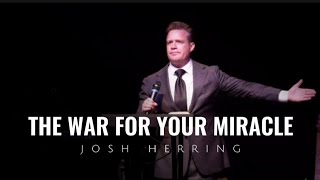 Josh Herring  THE WAR FOR YOUR MIRACLE [upl. by Eilrahs]