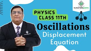 Class 11th – Displacement Equation  Oscillations  Tutorials Point [upl. by Layol]