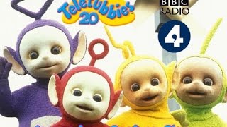 BBC Radio 4 Teletubbies 20th Anniversary [upl. by Darnok]