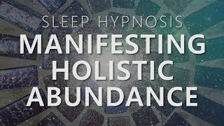 Sleep Hypnosis for Manifesting Holistic Abundance Unlock 7 Dimensions Law of Attraction [upl. by Eiromem592]