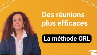 Des réunions plus efficaces  la méthode ORL [upl. by Ehcsrop835]