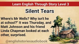 Learn English Through Story Level 3  Graded Reader Level 3  English Story Silent Tears [upl. by Akenom]