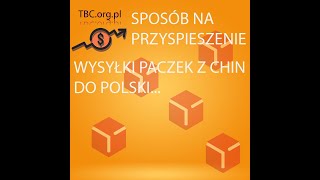 JAK PRZYSPIESZYĆ WYSYŁKĘ PACZEK Z CHIN DO POLSKI [upl. by Netsreik930]