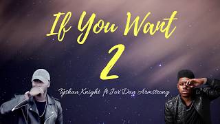 Tyshan Knight  If You Want 2 feat Jordan Armstrong [upl. by Lanaj]