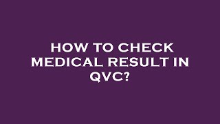 How to check medical result in qvc [upl. by Enirroc218]