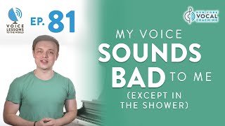 Ep 81 quotMy Voice Sounds Bad To Me Except In The Showerquot [upl. by Briney]