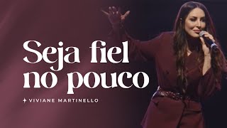 Seja fiel no pouco  Pra Viviane Martinello [upl. by Obola149]