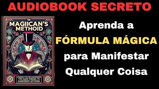 Método do Mago  Aprenda a FÓRMULA MÁGICA para Manifestar Qualquer Coisa  AUDIOBOOK DETALHADO [upl. by Ordnas]