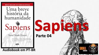 Sapiens Uma Breve História da Humanidade Parte 04 – Yuval Noah Harari  audiobook em PT BR [upl. by Rednael]