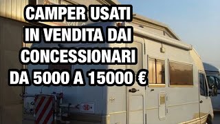 VENDESI CAMPER USATI DA 5000 A 15000 EUROIN CONCESSIONARI [upl. by Nerradal551]