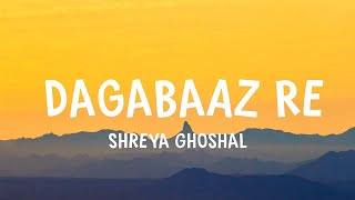 Shreya Ghoshal  Dagabaaz Re  Lyrics [upl. by Edelstein]