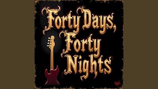 Forty Days Forty Nights [upl. by Lleoj]