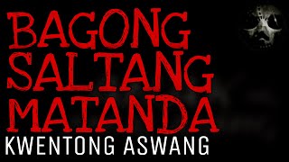 BAGONG SALTANG MATANDA  Kwentong Aswang [upl. by Eidnam]