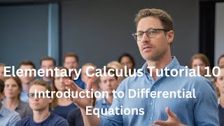 Elementary Calculus Tutorial 10  Introduction to Differential Equations [upl. by Zonda]