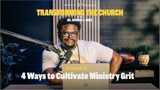 4 Ways to Cultivate Ministry Grit  Dr Derwin L Gray  Transforming the Church Podcast [upl. by Comyns815]