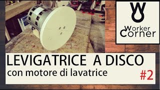 Levigatrice a disco fai da te 2 [upl. by Jaimie]