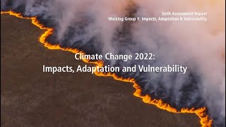 Climate Change 2022 Impacts Adaptation amp Vulnerability  Full video [upl. by Aira]