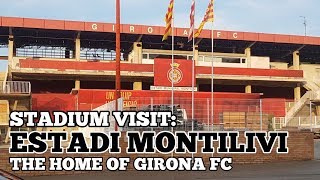 STADIUM VISIT Estadi Montilivi The Home of Girona Football Club La Liga [upl. by Massie]