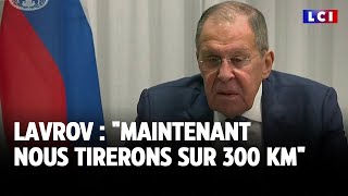 Lavrov  quotMaintenant nous tirerons sur 300 KMquot｜LCI [upl. by Atiuqahs386]