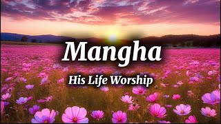 Mangha lyrics His Life Worship [upl. by Lrub]