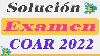 Solución EXAMEN COAR 2022 [upl. by Rebmak]