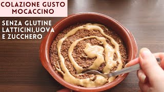 TORTINO a COLAZIONE GUSTO MOCACCINO SENZA GLUTINE SENZA ZUCCHERO E UOVA  CAFFE AVENA  Baked oats [upl. by Iew]